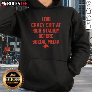 Alternative view of Funny I Did Crazy Shit At Rich Stadium Before Social Media Buffalo Bills T-Shirt