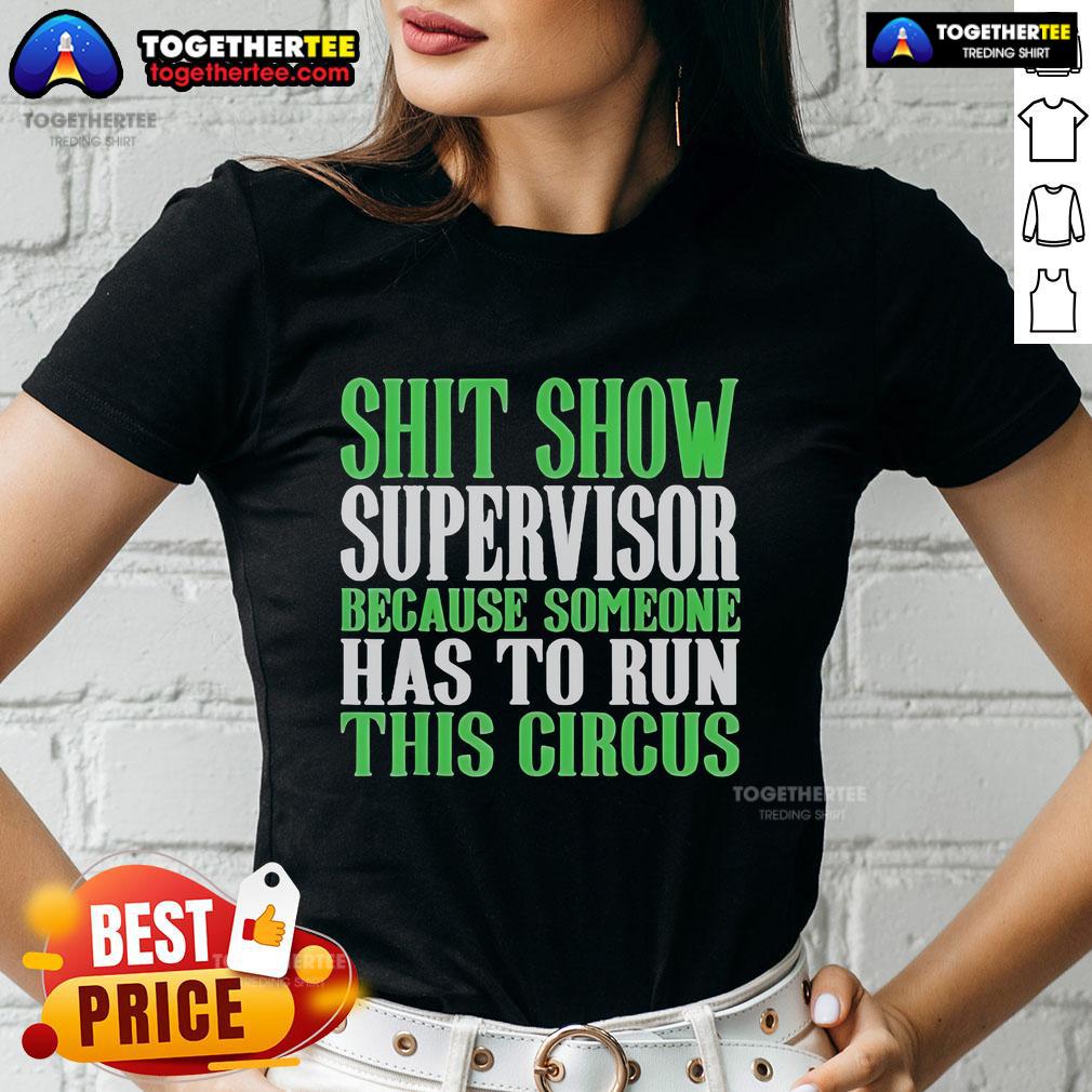 Official Shit Show Supervisor Because Someone Has To Run This Circus T-Shirt - Image 3