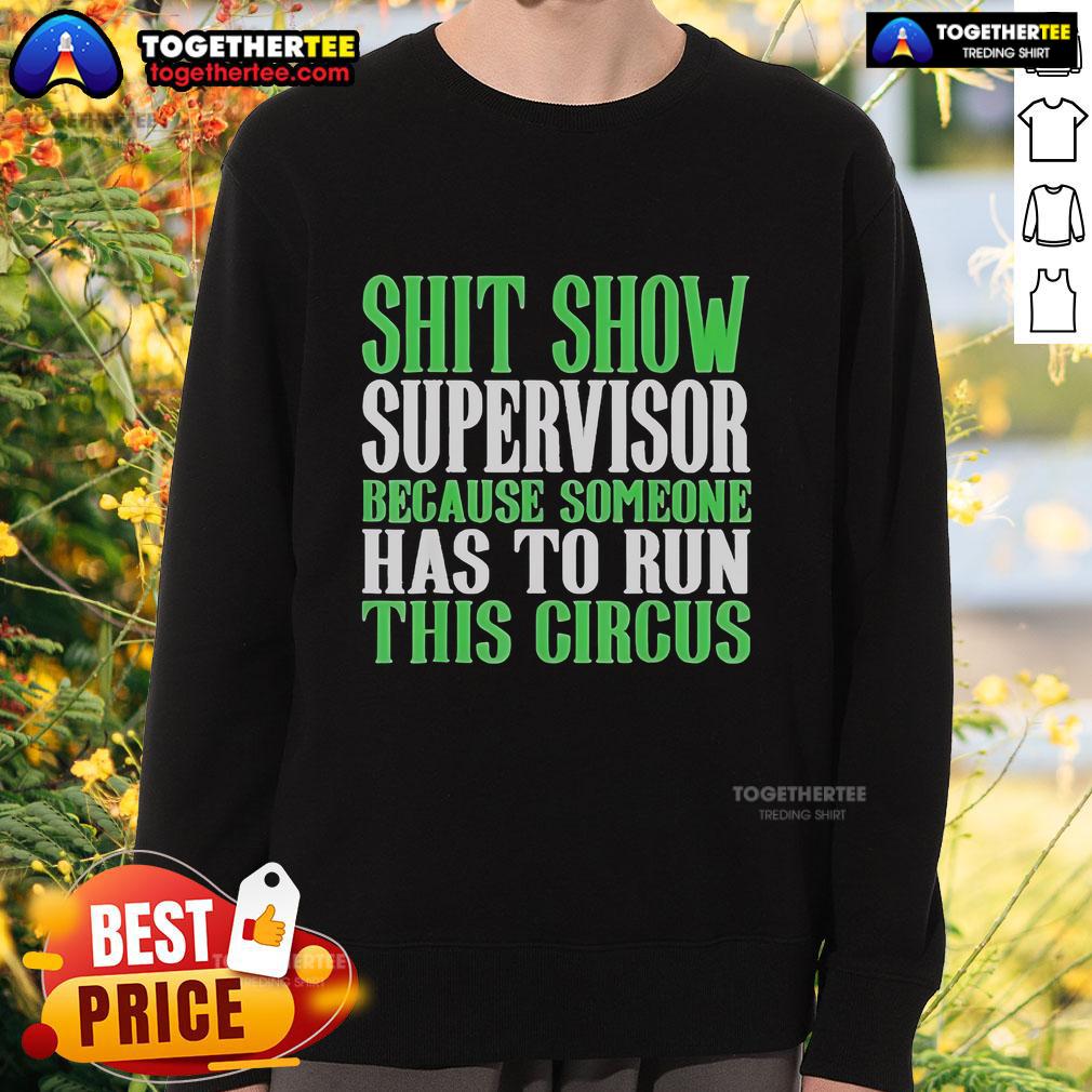 Official Shit Show Supervisor Because Someone Has To Run This Circus T-Shirt - Image 5