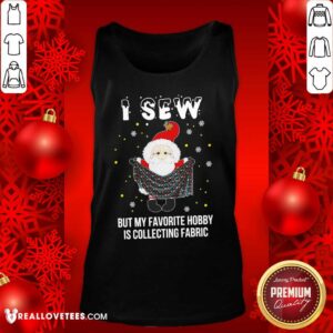 Alternative view of Good Santa Claus I Sew But My Favorite Hobby Is Collecting Fabric Christmas Shirt