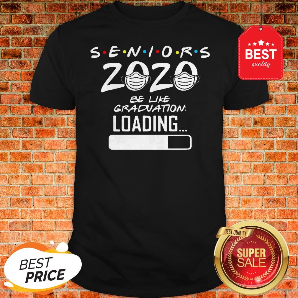 Pretty Seniors 2020 Be Like Graduation Loading Coronavirus Shirt
