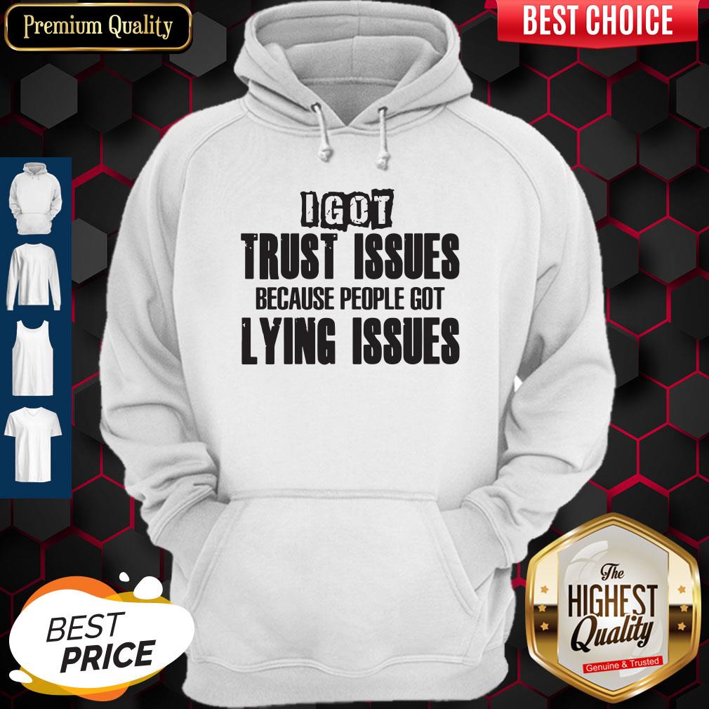I Got Trust Issues Because People Got Lying Issues Shirt - Image 3