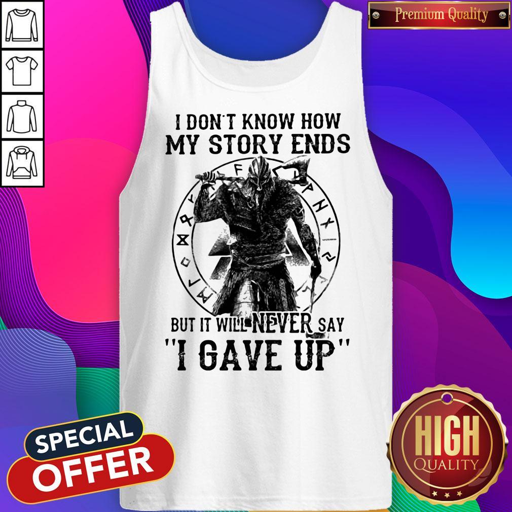 Original I Don't Know How My Story Ends But It Will Never Say I Gave Up Viking Shirt - Image 3