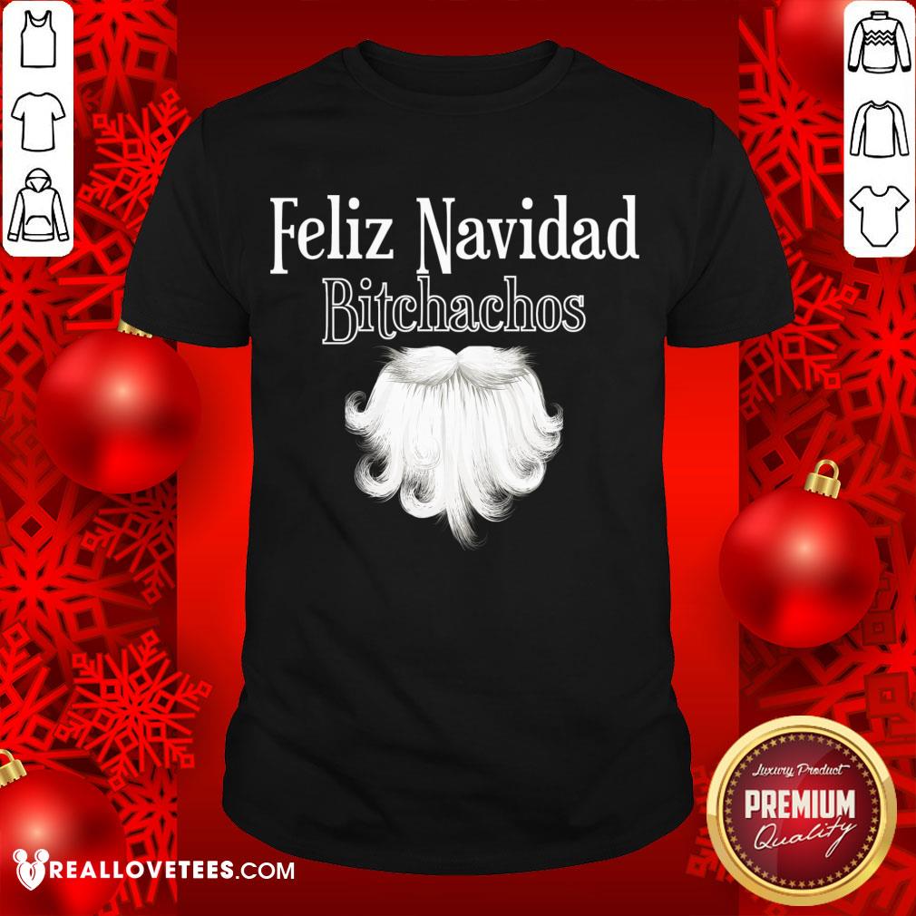 Perfect Feliz Navidad Bitchachos Shirt