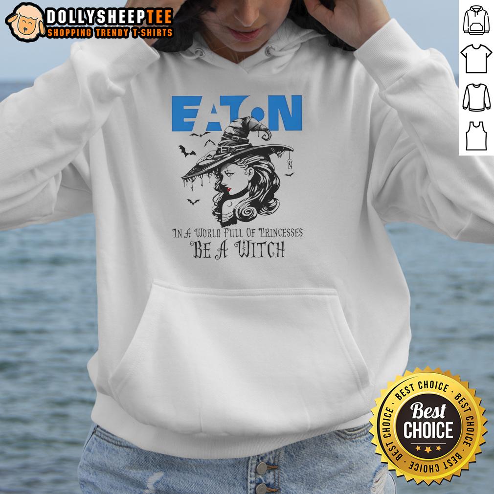 Awesome Eaton Corporation In A World Full Of Princesses Be A Witch Halloween T-Shirt - Image 2