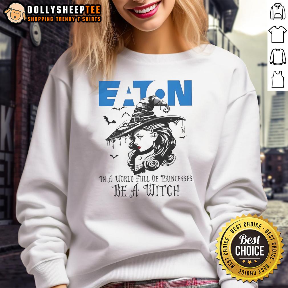 Awesome Eaton Corporation In A World Full Of Princesses Be A Witch Halloween T-Shirt - Image 5