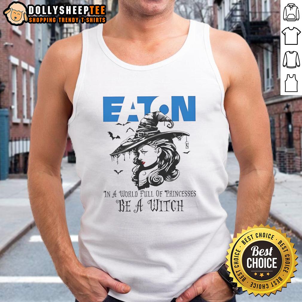 Awesome Eaton Corporation In A World Full Of Princesses Be A Witch Halloween T-Shirt - Image 4