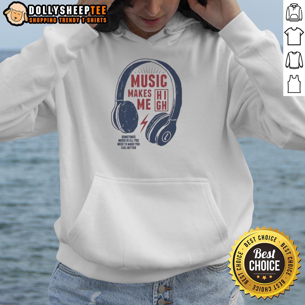 Good Headphone Music Makes Me Sometimes Music Is All You Need To Make You Feel Better T-Shirt