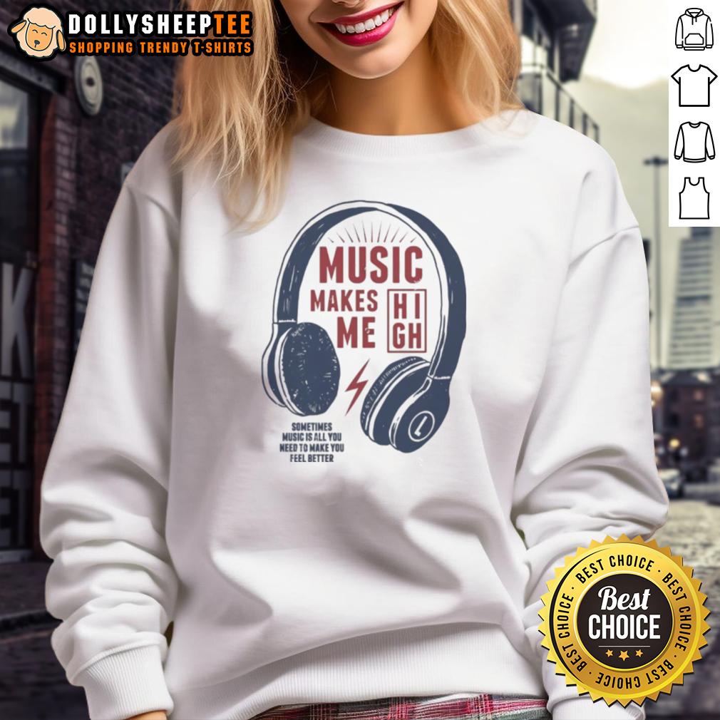 Good Headphone Music Makes Me Sometimes Music Is All You Need To Make You Feel Better T-Shirt - Image 4