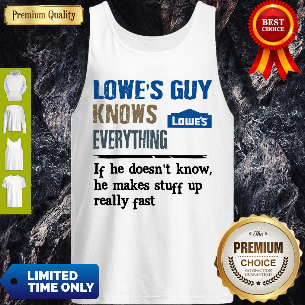 Lowe's Guy Knows Everything If He Doesn't Know He Makes Stuff Up Really Fast Shirt - Image 5
