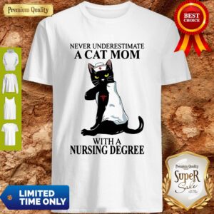 Awesome Black Cat Never Underestimate A Cat Mom With A Nursing Degree Shirt