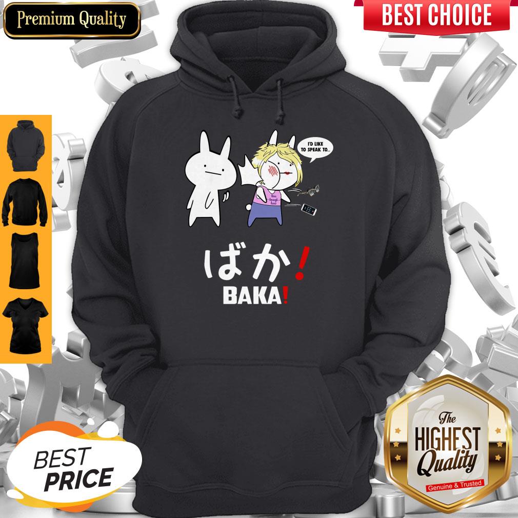 Top I’d Like To Speak To Live Laugh Love BAKA Shirt - Image 2