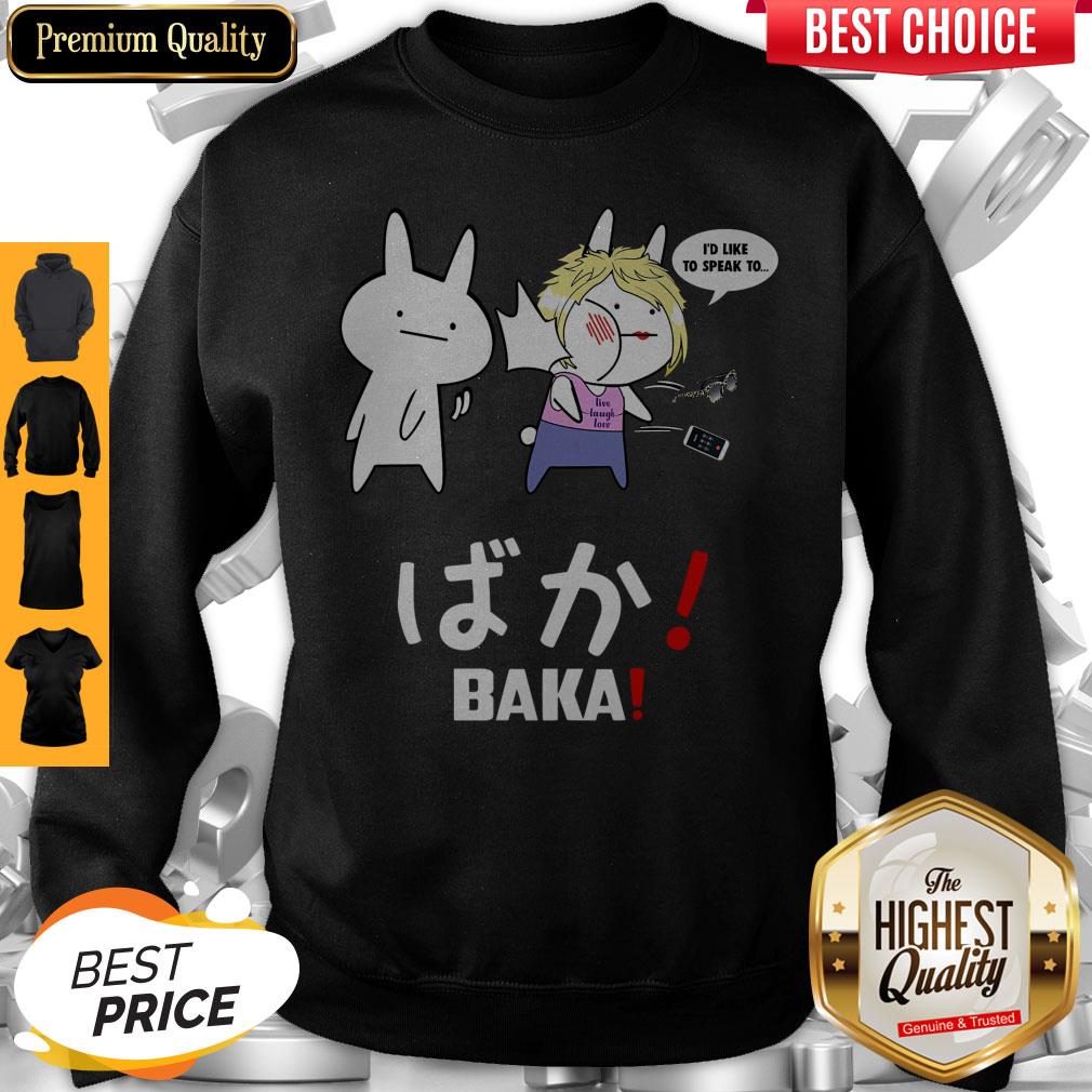 Top I’d Like To Speak To Live Laugh Love BAKA Shirt - Image 5