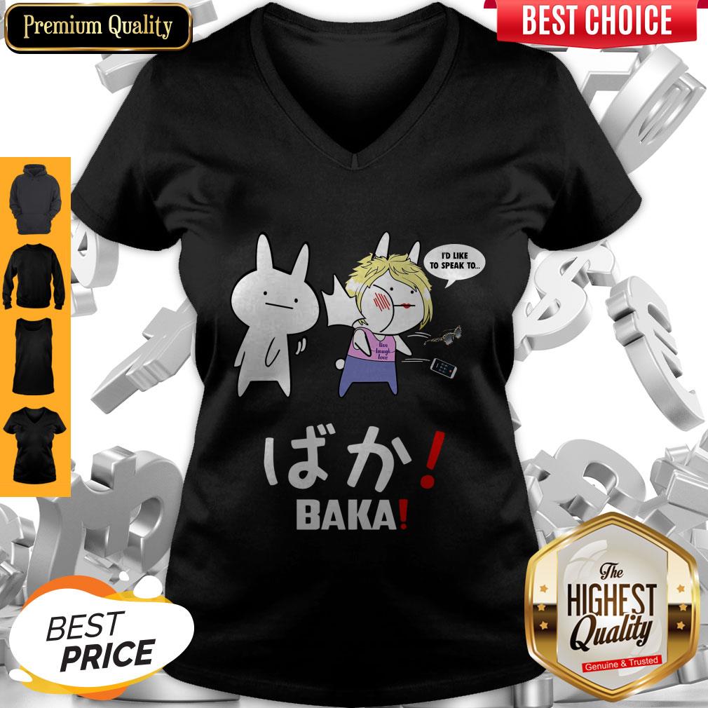 Top I’d Like To Speak To Live Laugh Love BAKA Shirt - Image 3