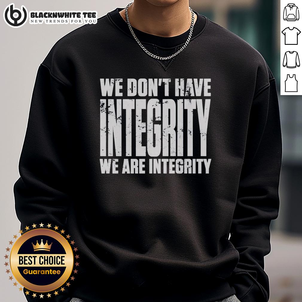 Nice We Don't Have Integrity T-Shirt - Image 5