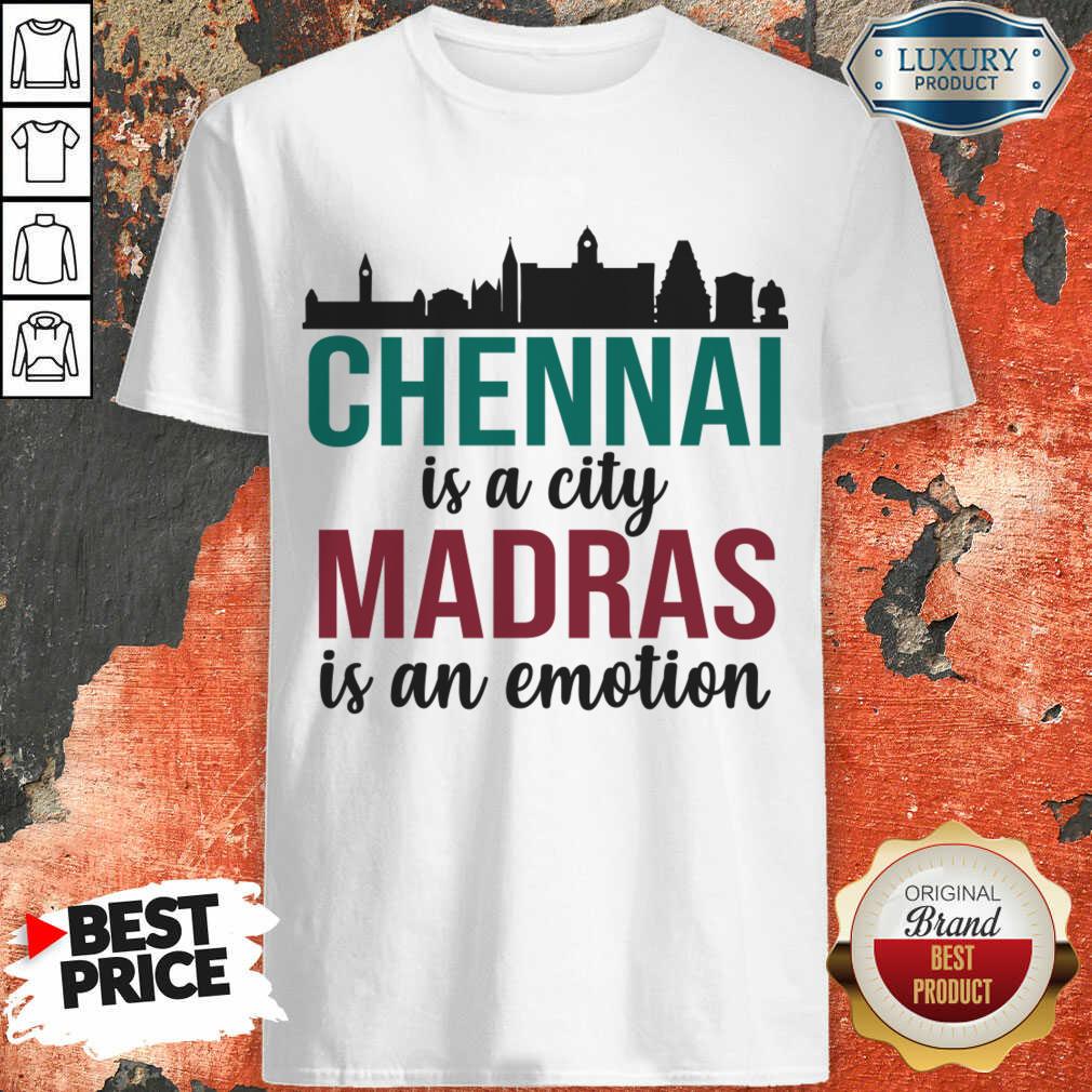 Chennai Is A City Madras Is An Emotion Shirt