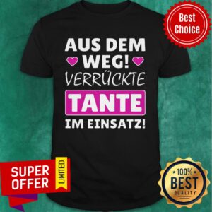 Aus dem Weg verruckte Tante im Einsatz Shirt