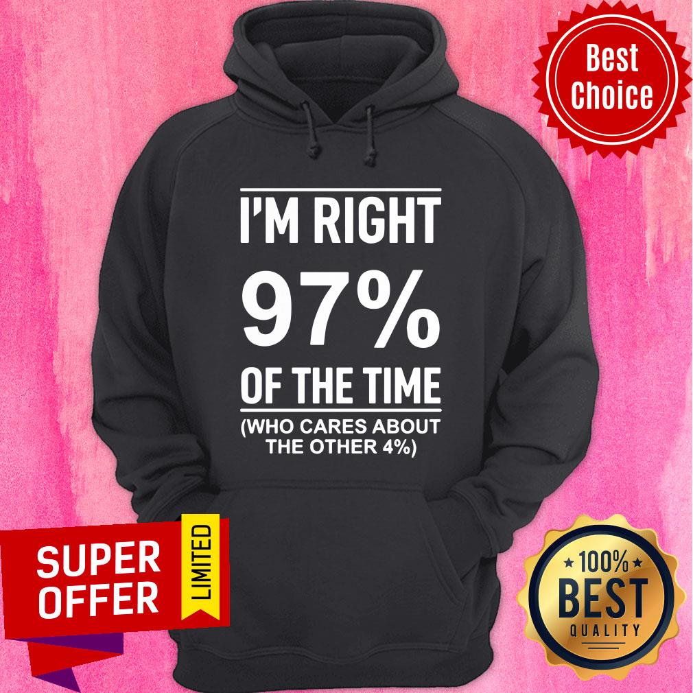 I'm Right 97% Of The Time Cares About Other 4% Shirt - Image 5