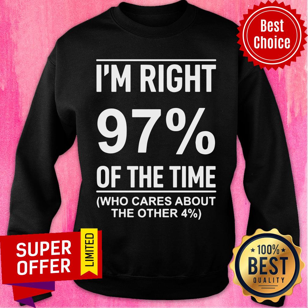 I'm Right 97% Of The Time Cares About Other 4% Shirt - Image 4