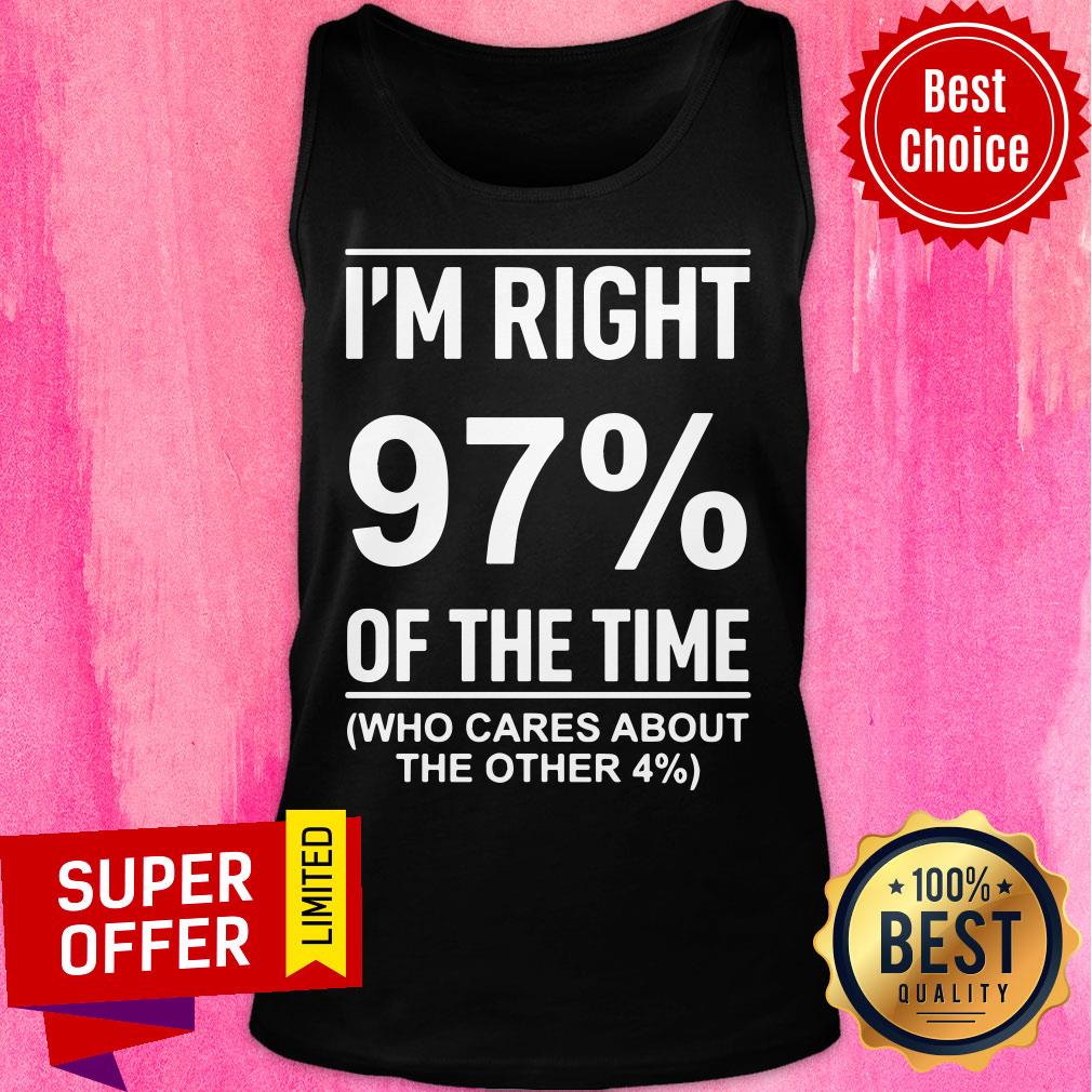 I'm Right 97% Of The Time Cares About Other 4% Shirt - Image 3