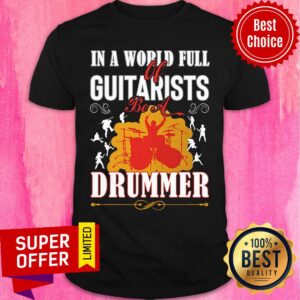 In A World Full Guitarists Drummer Shirt