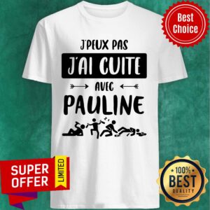 Man Drunk J'peux Pas J'ai Cuite Avec Pauline Shirt