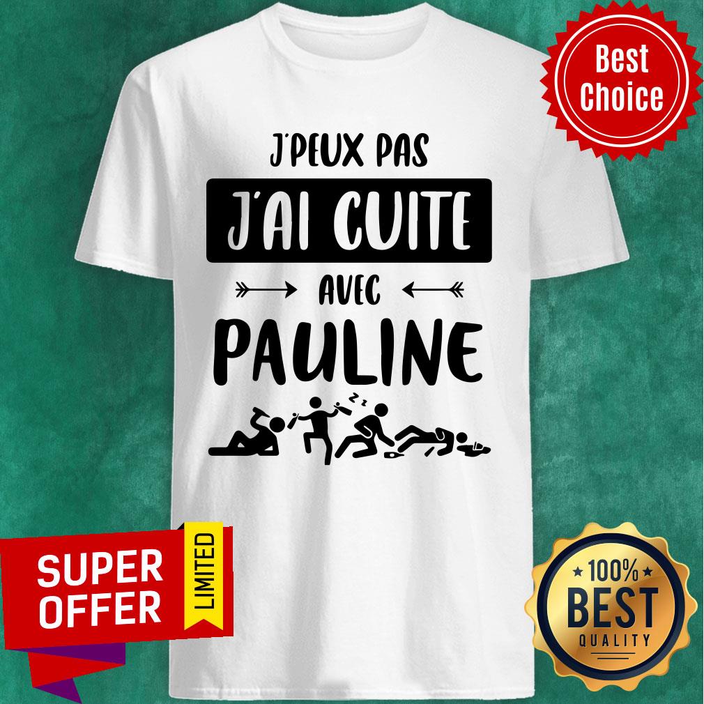 Man Drunk J'peux Pas J'ai Cuite Avec Pauline Shirt