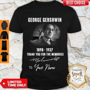 Premium George Gershwin 1898-1937 Signature To Your Name Shirt