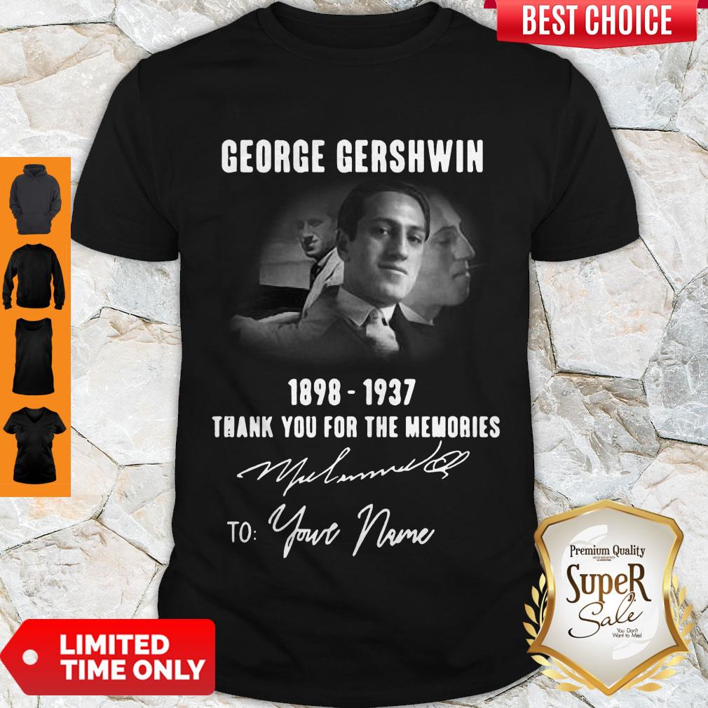 Premium George Gershwin 1898-1937 Signature To Your Name Shirt