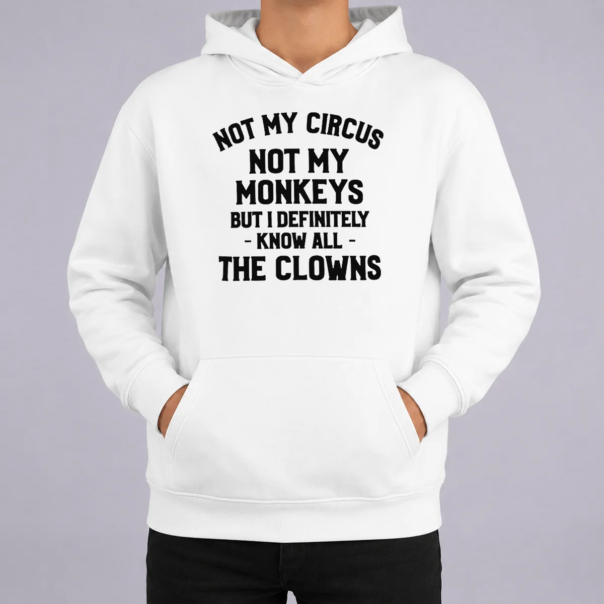 Funny Not My Circus Not My Monkeys But I Definitely Know All The Clowns Shirt - Image 5