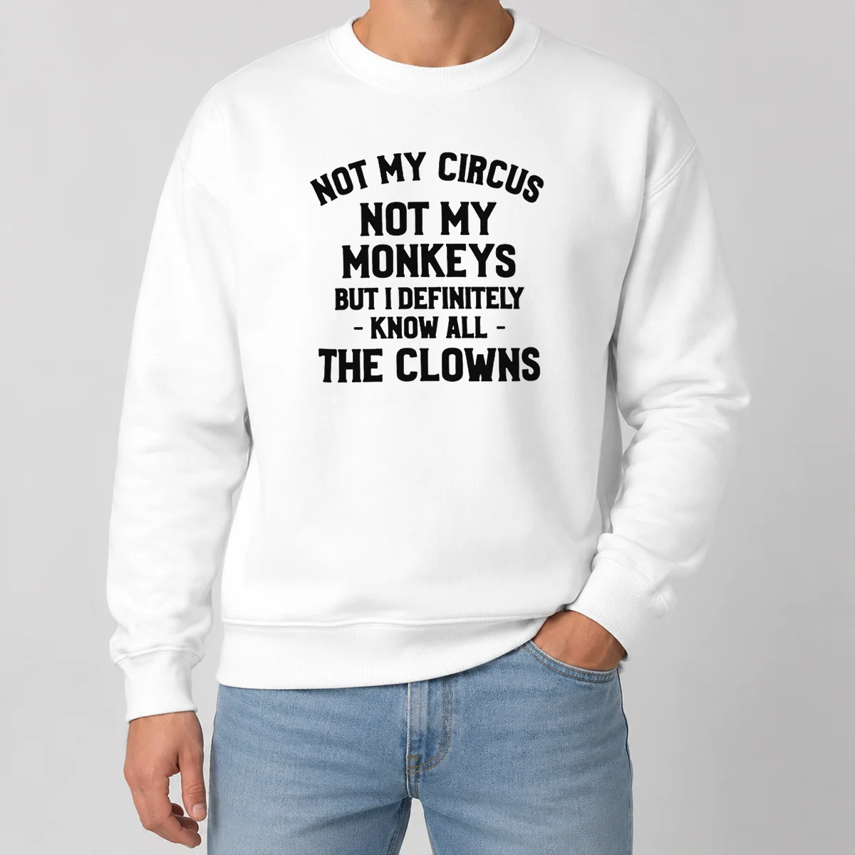 Funny Not My Circus Not My Monkeys But I Definitely Know All The Clowns Shirt - Image 7