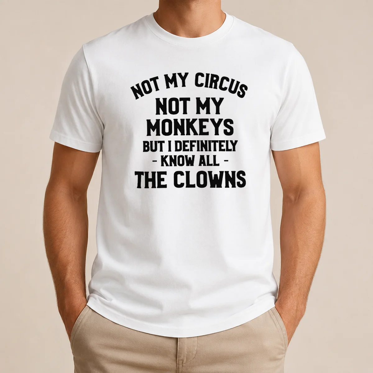 Funny Not My Circus Not My Monkeys But I Definitely Know All The Clowns Shirt