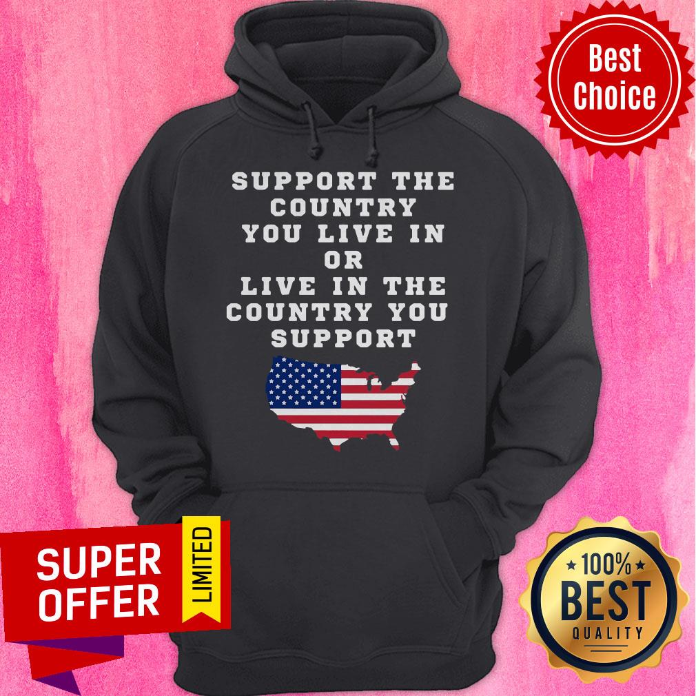 American Support Your Country You Live In Or Live In The Country You Support Shirt - Image 3