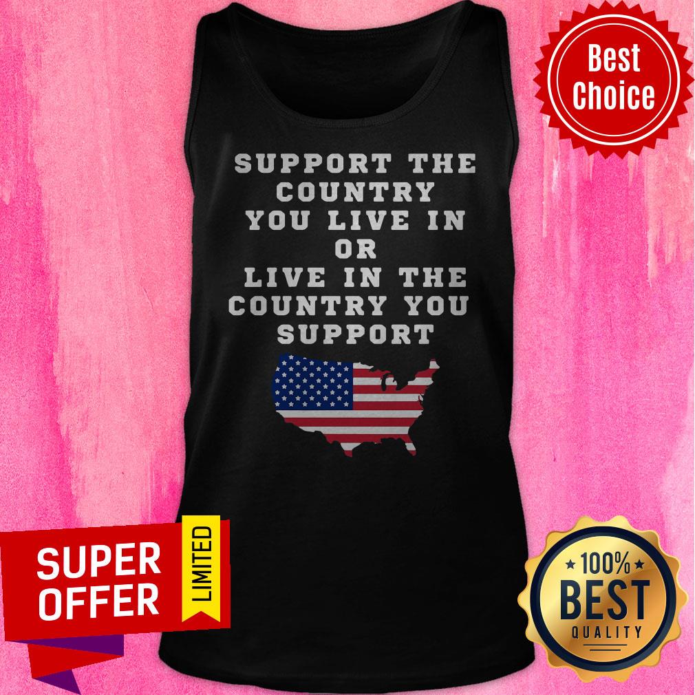 American Support Your Country You Live In Or Live In The Country You Support Shirt - Image 5