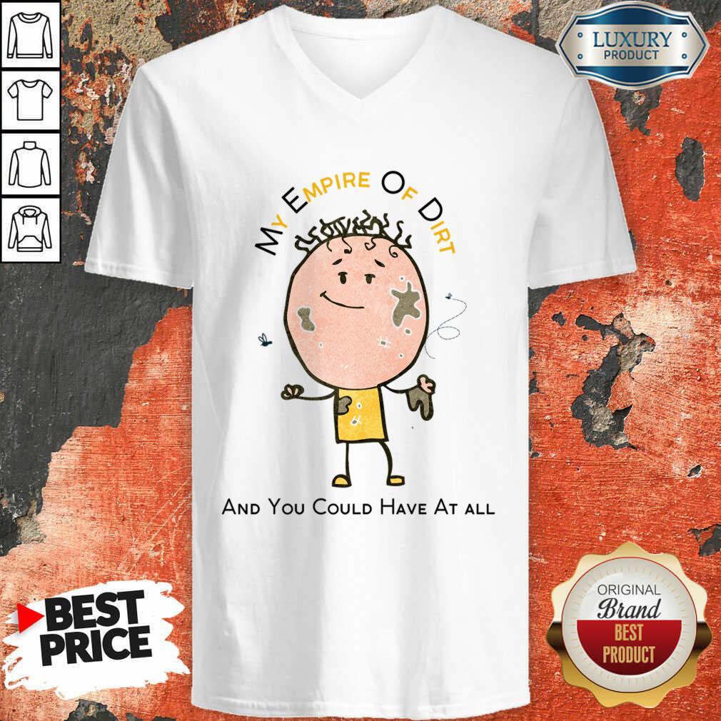 My Empire Of Dirt And You Could Have At All Shirt - Image 2