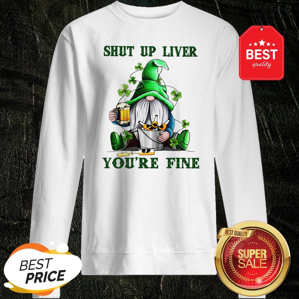 St Patrick’s Day Gnomes Shut Up Liver You’re Fine Shirt - Image 4