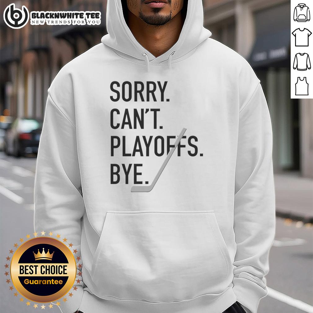 Top Sorry Can't Playoffs Bye Hockey T-Shirt - Image 2