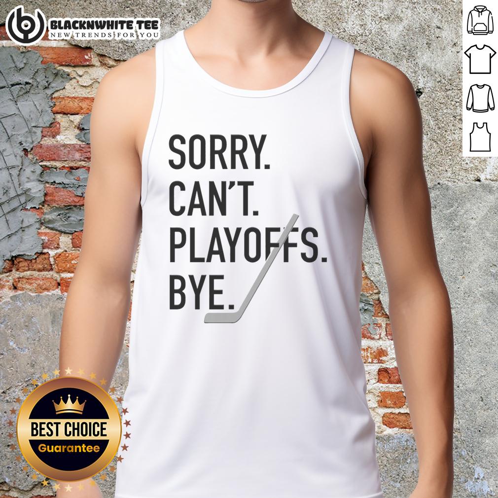 Top Sorry Can't Playoffs Bye Hockey T-Shirt - Image 4