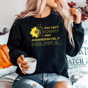 Alternative view of I Am Not Bossy I Am Aggressively Helpful I Am The Boss Shirt
