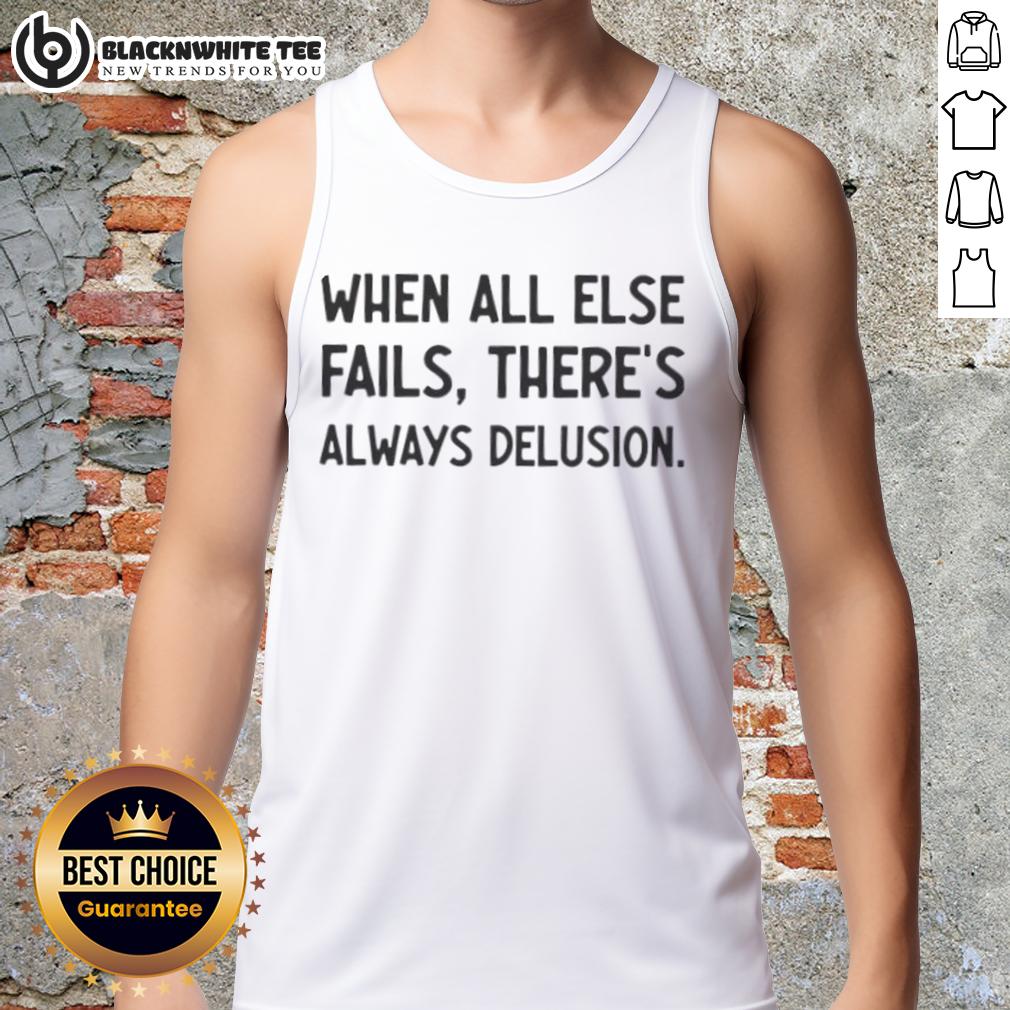 Original When All Else Fails There's Always Delusion T-Shirt - Image 4