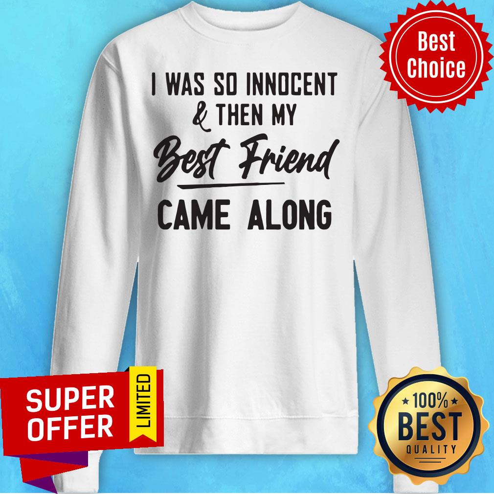 Nice I Was So Innocent & Then My Best Friend Came Along Shirt - Image 5