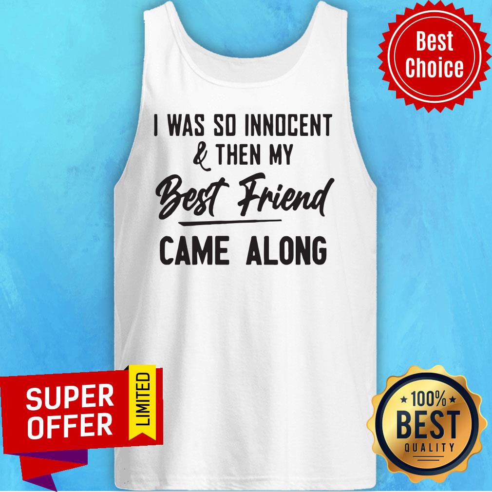 Nice I Was So Innocent & Then My Best Friend Came Along Shirt - Image 4