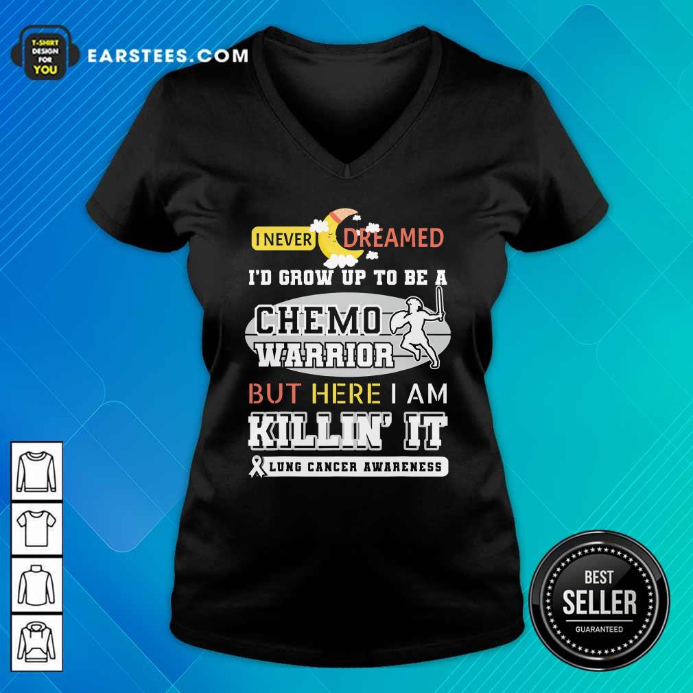 Official I Never Dreamed I’d Grow Up To Be A Chemo Warrior But Here I Am Killin It Lung Cancer Awareness Shirt - Image 3