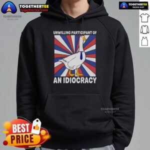 Alternative view of Premium Unwilling Participant Of Idiocracy Sarcastic Goose T-Shirt