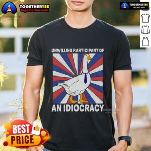 Premium Unwilling Participant Of Idiocracy Sarcastic Goose T-Shirt
