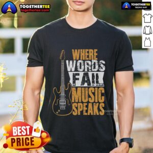 Premium Where Words Fail Music Speaks Music Lover T-Shirt