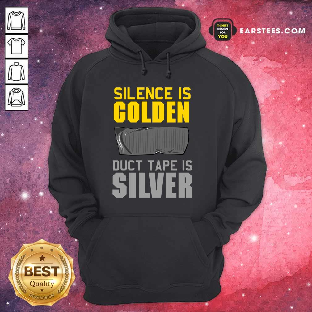Hot Silence Is Golden Duct Tape Is Silver Shirt - Image 4