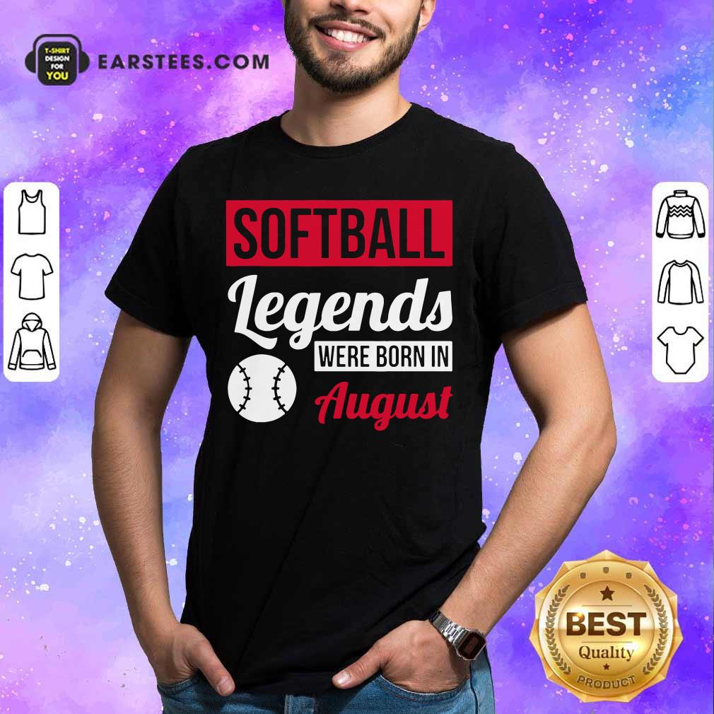 Hot Softball Legends Were Born In August Birthday Gift Shirt