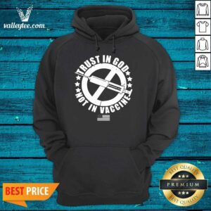 Alternative view of Trust In God Not In Vaccine Shirt