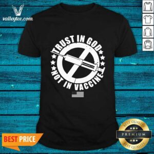 Trust In God Not In Vaccine Shirt